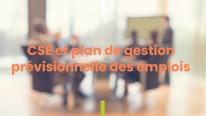 CSE & Gestion prévisionnelle de l'emploi