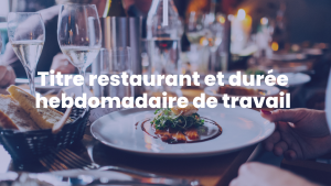 Titre restaurant et durée hebdomadaire du travail